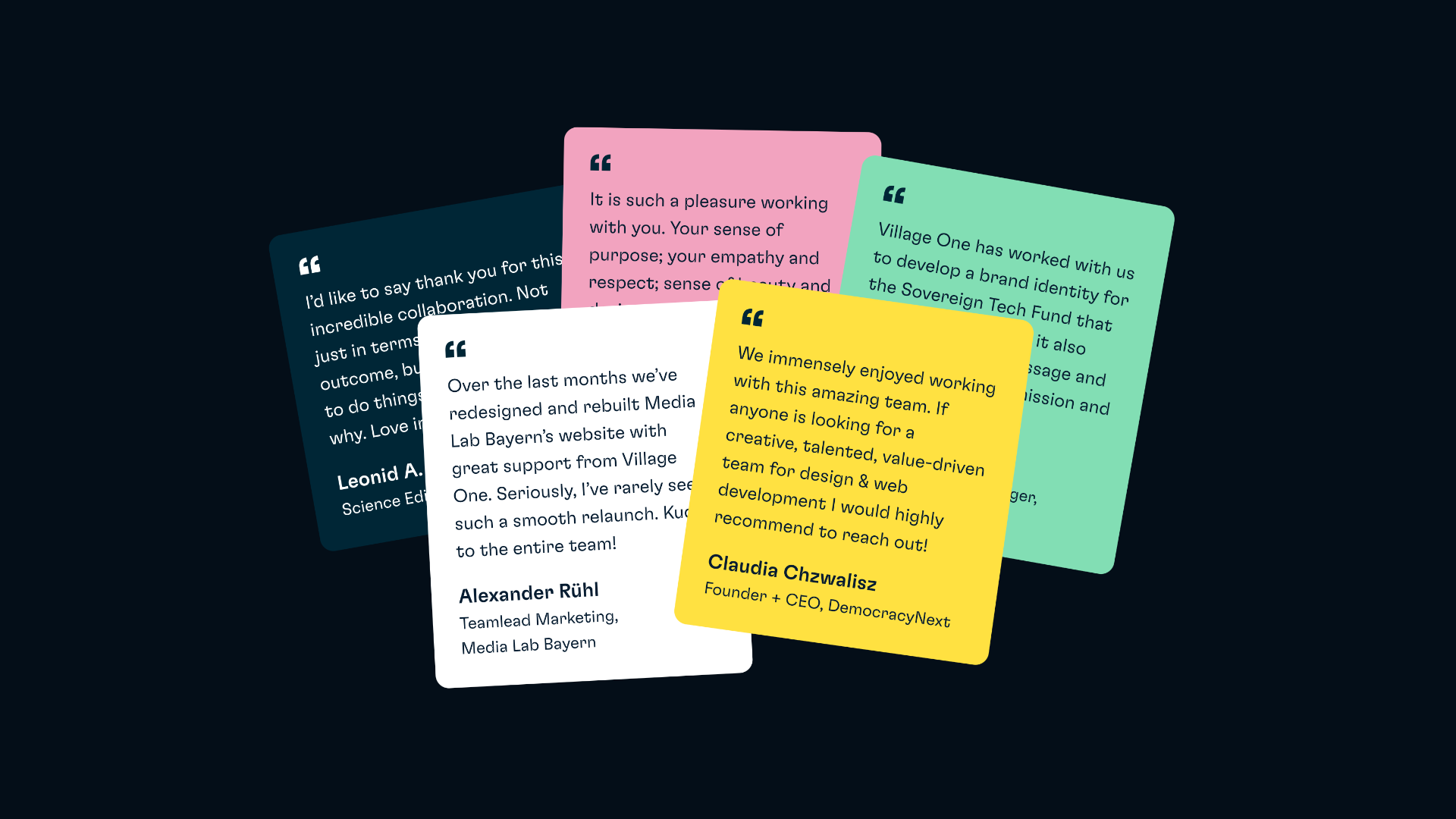 A collage of five testimonials from project partners, overlapping, on colorful cards – the top one says “We immensely enjoyed working with this amazing team. If anyone is looking for a creative, talented, value-driven team for design & web development I would highly recommend to reach out! Claudia Chzwalisz, Founder + CEO, DemocracyNext”